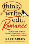 Think, Write, Edit, Romance: The Romance Writer's Journey from Blank Page to Finished Novel