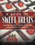 A Book of Sweet Treats: Simple, Sweet Treat Recipes for Every Occasion