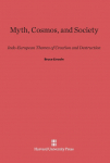 Myth, Cosmos, and Society: Indo-European Themes of Creation and Destruction