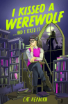 I Kissed a Werewolf and I Liked It: a charmingly quirky werewolf romance set in Edinburgh - perfect for fans of Ali Hazelwood