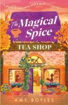 The Magical Spice Tea Shop: An Enchanting Caf&eacute; (Literally!), a Grumpy Meets Sunshine Romance and a Delightfully Cozy Tale All Wrapped in One