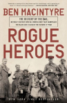 Rogue Heroes: The History of the Sas, Britain's Secret Special Forces Unit That Sabotaged the Nazis and Changed the Nature of War