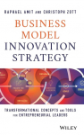 Business Model Innovation Strategy: Transformational Concepts and Tools for Entrepreneurial Leaders