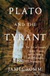 Plato and the Tyrant: The Fall of Greeces Greatest Dynasty and the Making of a Philosophic Masterpiece