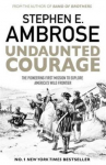 Undaunted Courage: The Pioneering First Mission to Explore Americas Wild Frontier