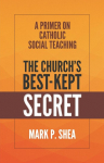The Church's Best-Kept Secret: A Primer on Catholic Social Teaching