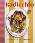 Radicchio: A Celebration of the Beloved Italian Vegetable