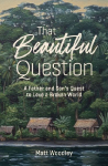 That Beautiful Question: A Father and Sons Quest to Love a Broken World