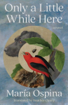 Only a Little While Here: A Novel