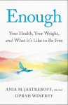 Enough: Your Health, Your Weight, and What Its Like to Be Free