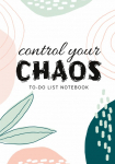 Control Your Chaos | To-Do List Notebook: 120 Pages Lined Undated To-Do List Organizer with Priority Lists (Medium A5 - 5.83X8.27 - Creme Abstract)