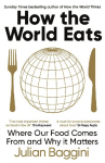 How the World Eats: Where Our Food Comes From and Why It Matters
