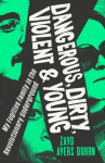 Dangerous, Dirty, Violent and Young: My Fugitive Family in the Revolutionary Underground