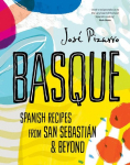 Basque: Delicious Recipes from Spains Stunning Northern coast
