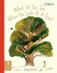 What Do You See When You Look At a Tree?: A mindful picture book about growing, connecting and finding stillness among trees