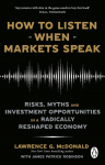 How to Listen When Markets Speak: Risks, Myths and Investment Opportunities in a Radically Reshaped Economy