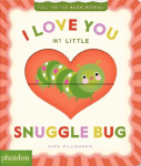 I Love You My Little Snuggle Bug!: A Magic Reveal Book