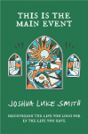 This is the Main Event: Discovering the Life You Long for in the Life You Have