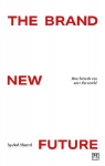 Brand New Future: How brands work. How brands can save the world