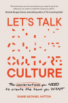 Lets Talk Culture: The conversations you need to create the team you want