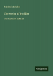 The works of Schiller: The works of Schiller