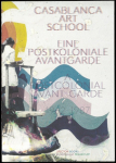 Casablanca Art School: Eine Postkoloniale Avantgarde 1962-1987 / A Postcolonial Avant-Garde 1962-1987