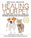 Medical Medium Healing Your Pet: Reverse Deficiencies, Cleanse Toxins, and Strengthen the Physical & Emotional Health of Your Dog or Cat