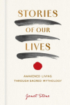 Stories of Our Lives: Awakened Living Through Sacred Mythology