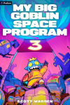 My Big Goblin Space Program 3: An Astronaut Reincarnation LitRPG