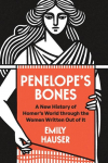 Penelopes Bones: A New History of Homers World Through the Women Written Out of It