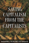 Saving Capitalism from the Capitalists: Unleashing the Power of Financial Markets to Create Wealth and Spread Opportunity