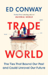 Trade World: The Ties That Bound Our Past and Could Unravel Our Future