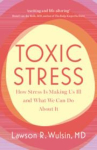 Toxic Stress: How Stress Is Making Us Ill and What We Can Do About It