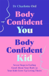 Body Confident You, Body Confident Kid: Seven Steps to Feeling Good About Your Body so Your Kids Grow Up Loving Theirs