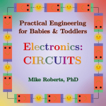 Practical Engineering for Babies & Toddlers - Electronics: Circuits