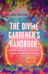 The Divine Gardener's Handbook: Or What to Do If Your Girlfriend Accidentally Turns Off the Sun