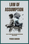 Law Of Assumption: The Key to Mastering Your Mind and Unlocking Your Potential