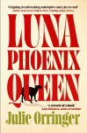 Luna, Phoenix, Queen: 'A miracle of a book' Katie Kitamura