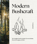 Modern Bushcraft: The Complete Guide to Outdoor Survival, Shelter, Firecraft, Foraging, and More