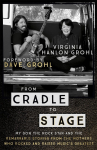 From Cradle to Stage: My Son The Rock Star And The Remarkable Stories from the Mothers Who Rocked and Raised Music's Greatest