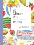15-minute Art Pastels: Draw in Fewer Than Six Steps