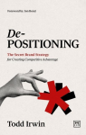 De-Positioning: The secret brand strategy for creating competitive advantage