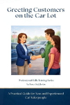 Greeting Customers on the Car Lot: A Practical Guide for New and Experienced Car Salespeople