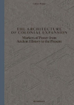 The Architecture of Colonial Expansion: Markers of Power from Ancient History to the Present