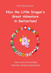 Nico the Little Dragons Great Adventure in Switzerland: Travel across Switzerland with Nico and his animal friends