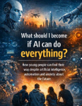 What should I become if AI can do everything?: How young people can find their way despite artificial intelligence, automation and anxiety about the future