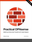 Practical OPNsense: Building Enterprise Firewalls with Open Source