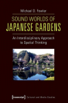 Sound Worlds of Japanese Gardens An Interdisciplinary Approach to Spatial Thinking