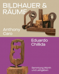 Bildhauer und R&auml;ume. Anthony Caro und Eduardo Chillida: Sammlung W&uuml;rth und Leihgaben