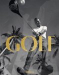 GOLF: A Tribute to Golf's Finest Destinations, Gear, and Icons
